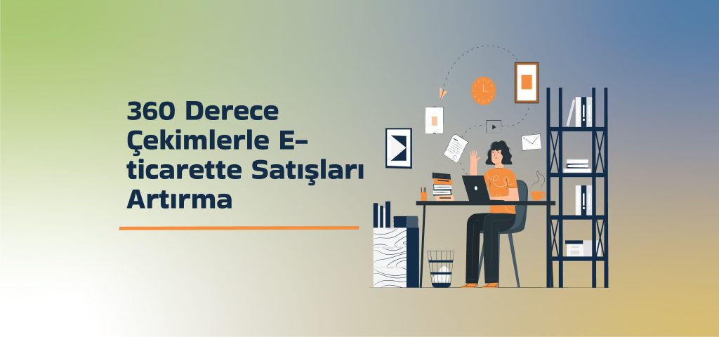 21 360 Derece Cekimlerle E ticarette Satislari Artirma